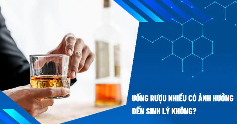 Uống Rượu Nhiều Có Ảnh Hưởng Đến Sinh Lý Không? Giải Mã Tác Động Toàn Diện